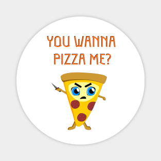 You Wanna Pizza Me? Magnet